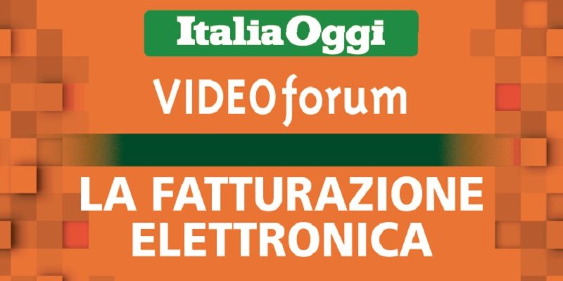 VideoForum ItaliaOggi Fatturazione Elettronica